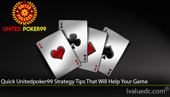 Quick Unitedpoker99 Strategy Tips That Will Help Your Game