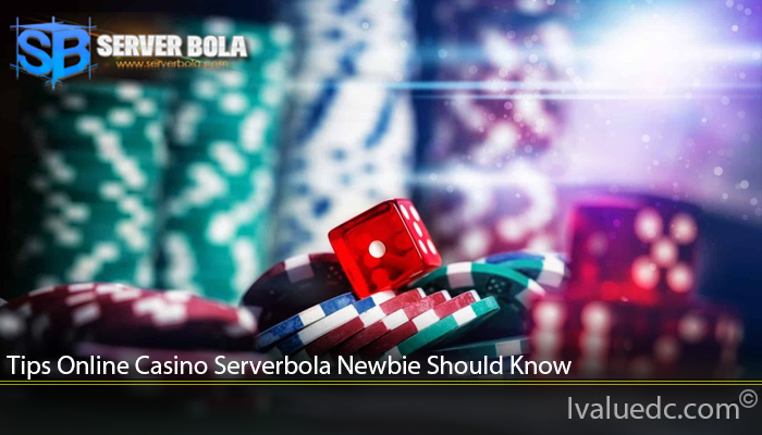 Tips Online Casino Serverbola Newbie Should Know