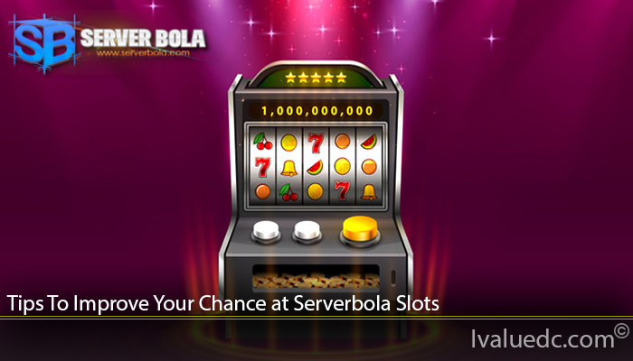 Tips To Improve Your Chance at Serverbola Slots